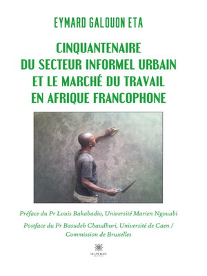 cover image of Cinquantenaire du secteur informel urbain et le marché du travail en Afrique francophone